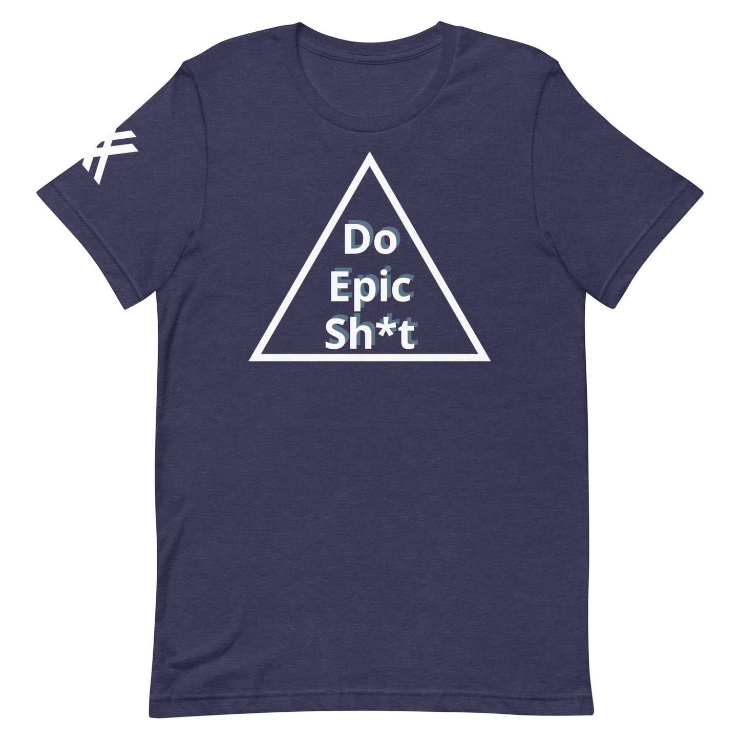 Do Epic Sh*t Unisex t-shirt