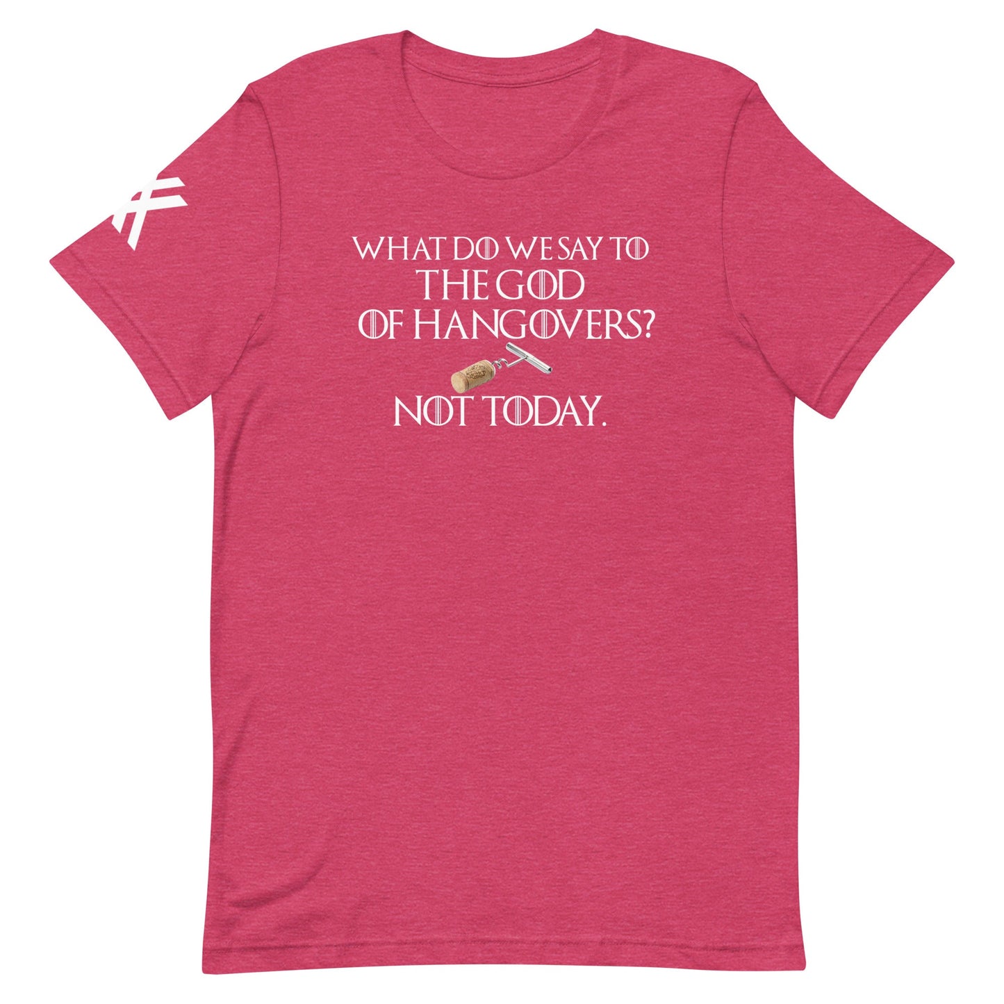 GOT What do We Say to the God of Hangovers Short-Sleeve Unisex T-Shirt