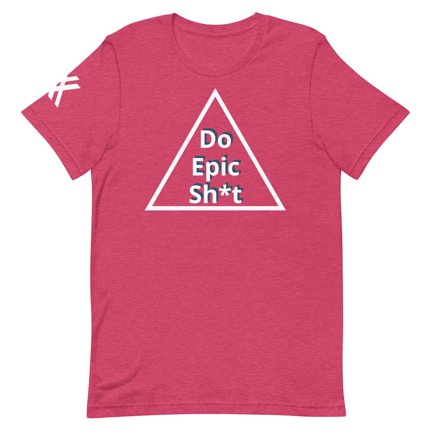 Do Epic Sh*t Unisex t-shirt