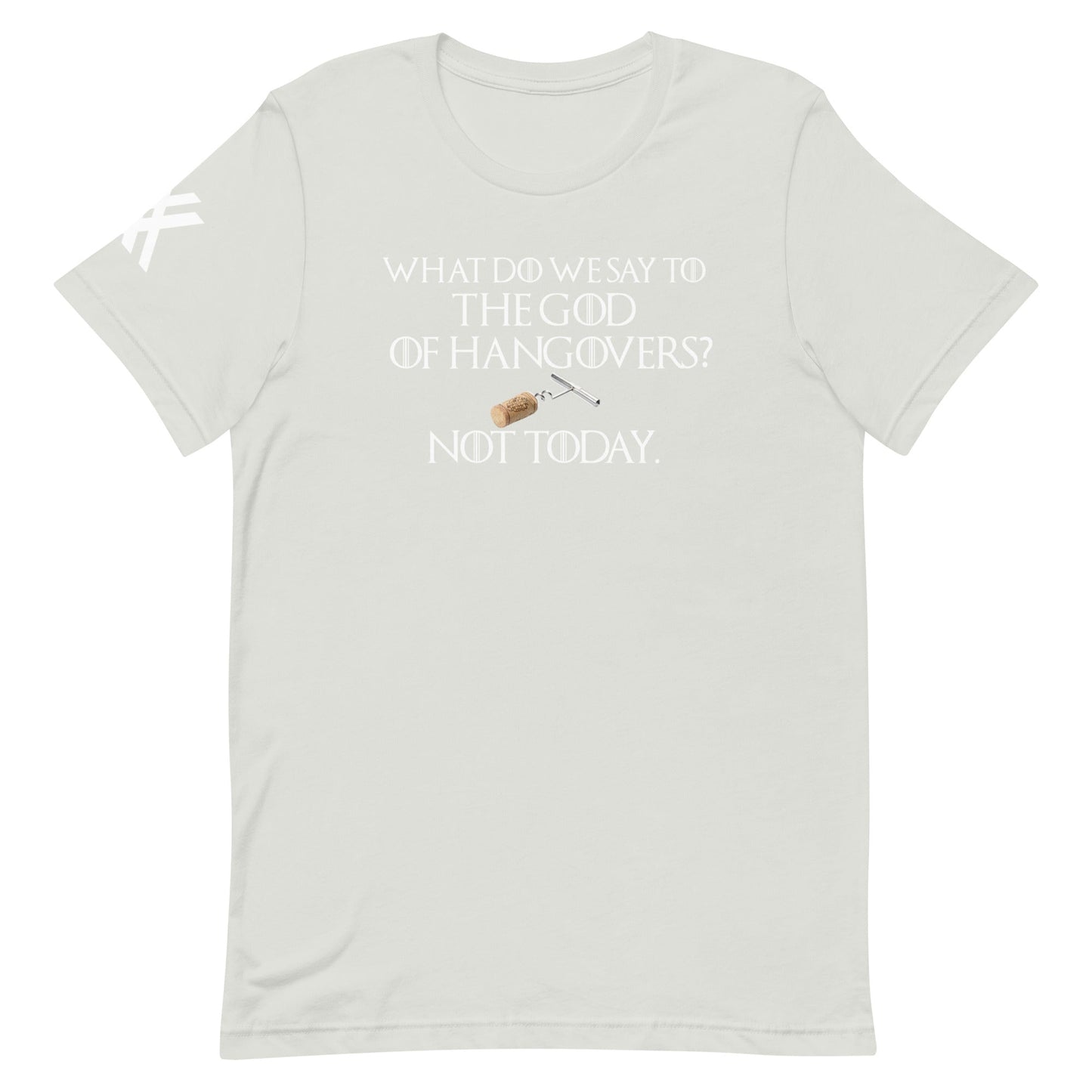 GOT What do We Say to the God of Hangovers Short-Sleeve Unisex T-Shirt