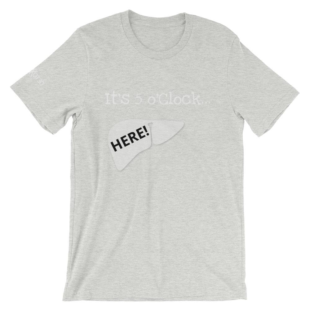 It's 5 o'Clock in My Liver! Short-Sleeve Unisex T-Shirt