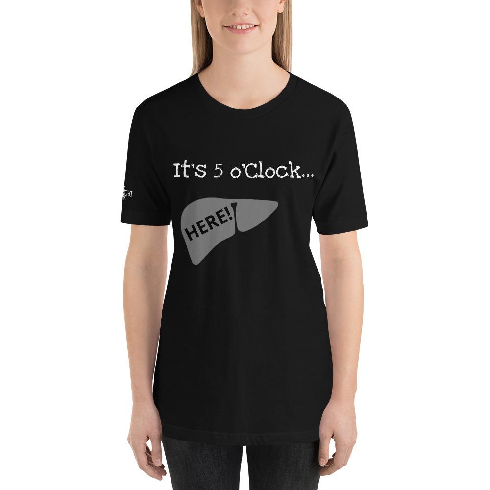 It's 5 o'Clock in My Liver! Short-Sleeve Unisex T-Shirt