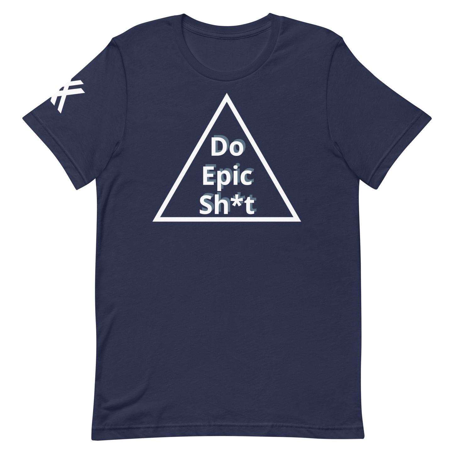 Do Epic Sh*t Unisex t-shirt