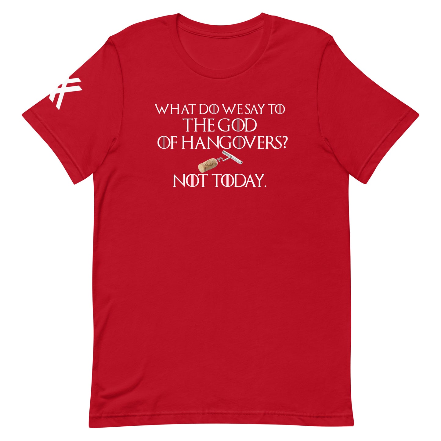 GOT What do We Say to the God of Hangovers Short-Sleeve Unisex T-Shirt
