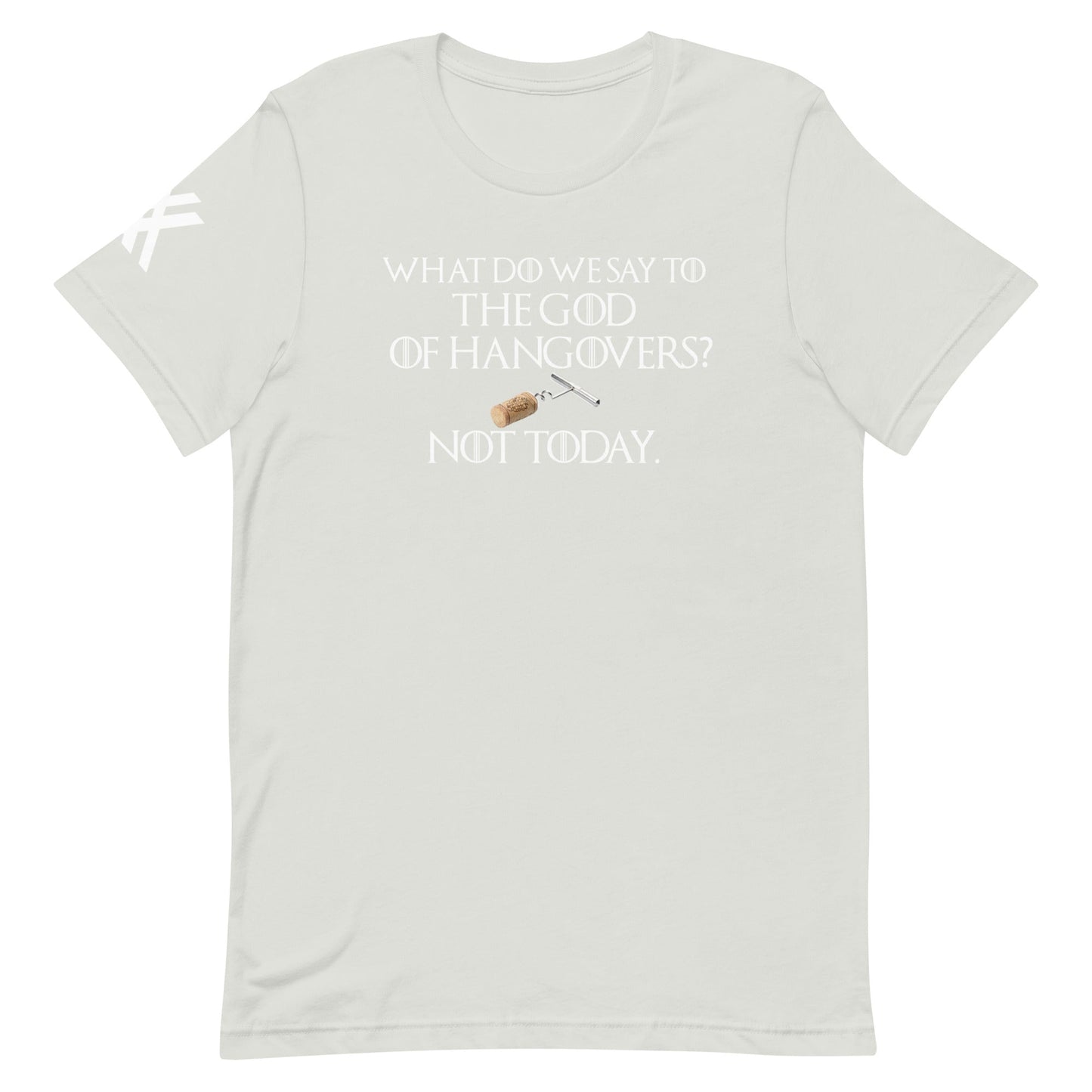 GOT What do We Say to the God of Hangovers Short-Sleeve Unisex T-Shirt
